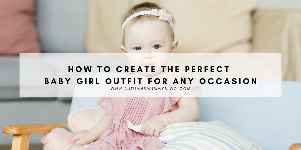How To Create The Perfect Baby Girl Outfit For Any Occasion