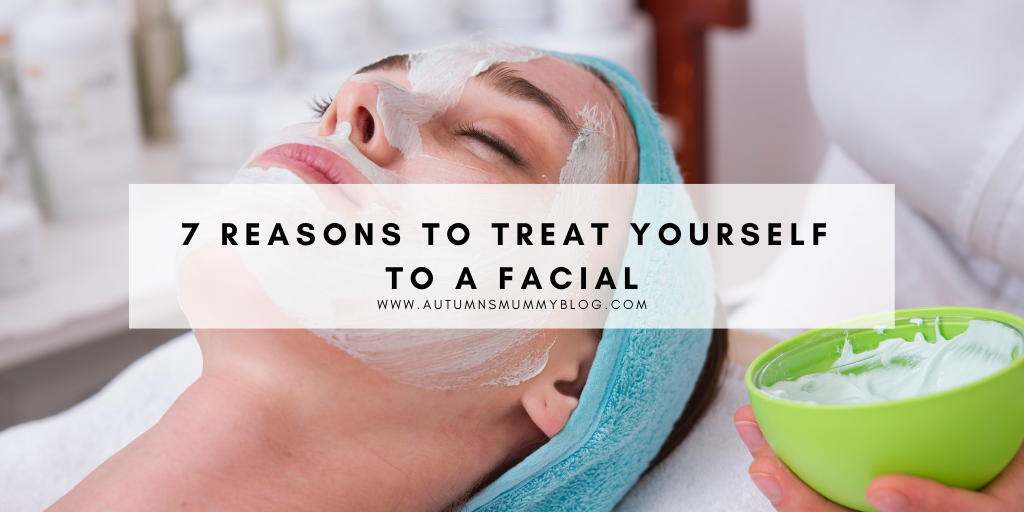 7 Reasons to Treat Yourself to a Facial