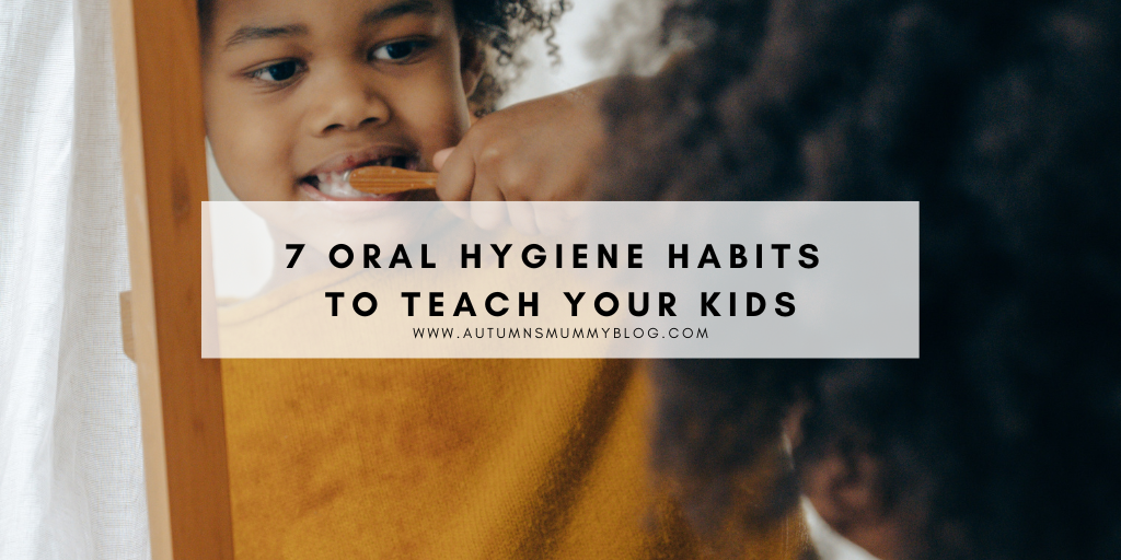 7 Oral Hygiene Habits To Teach Your Kids