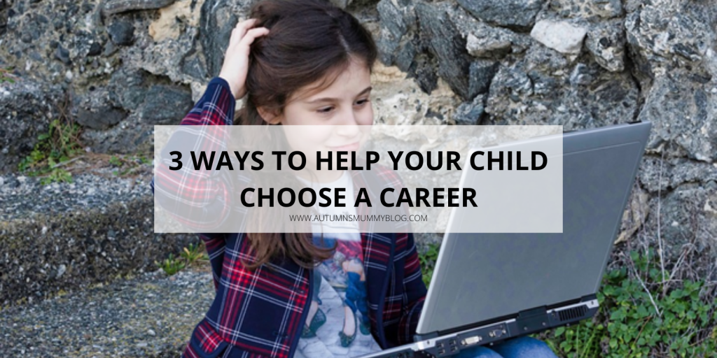 3 Ways to Help Your Child Choose a Career