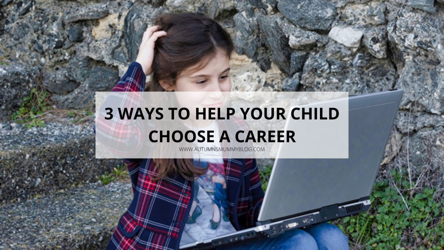 3 Ways to Help Your Child Choose a Career - Autumn's Mummy
