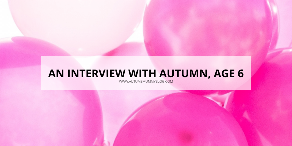 An interview with Autumn, age 6