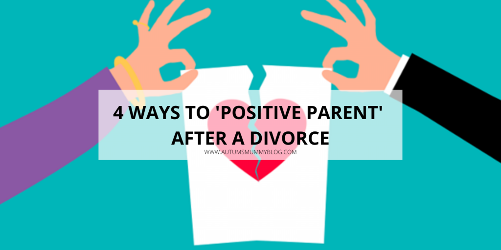 4 Ways to ‘Positive Parent’ After a Divorce
