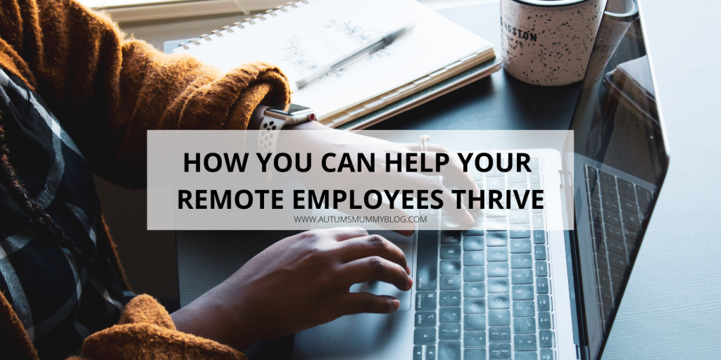 How You Can Help Your Remote Employees Thrive