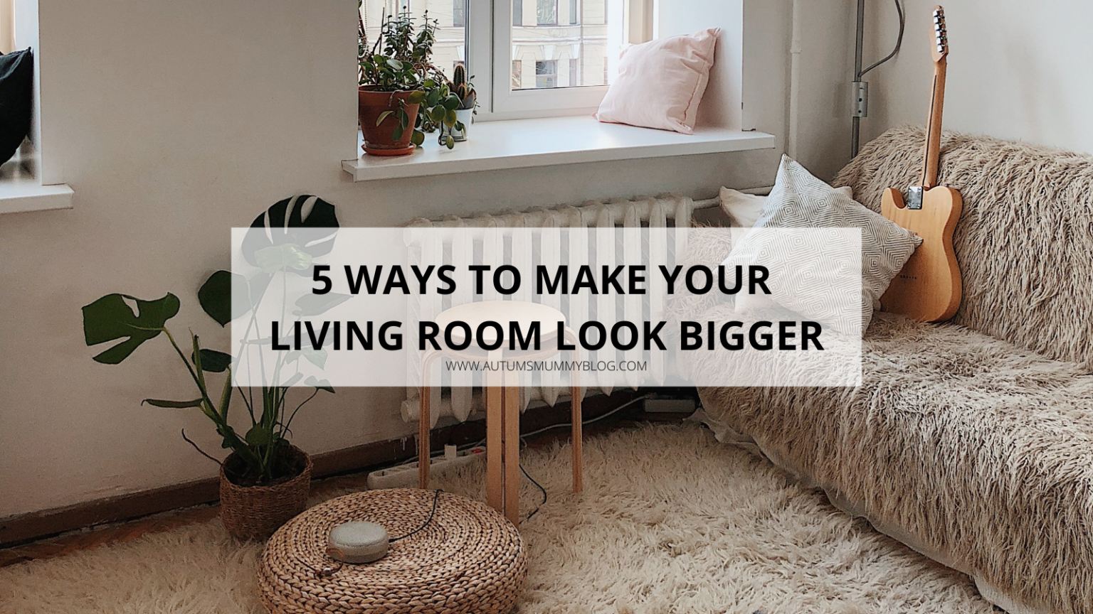 5 Ways to Make Your Living Room Look Bigger Autumn's Mummy