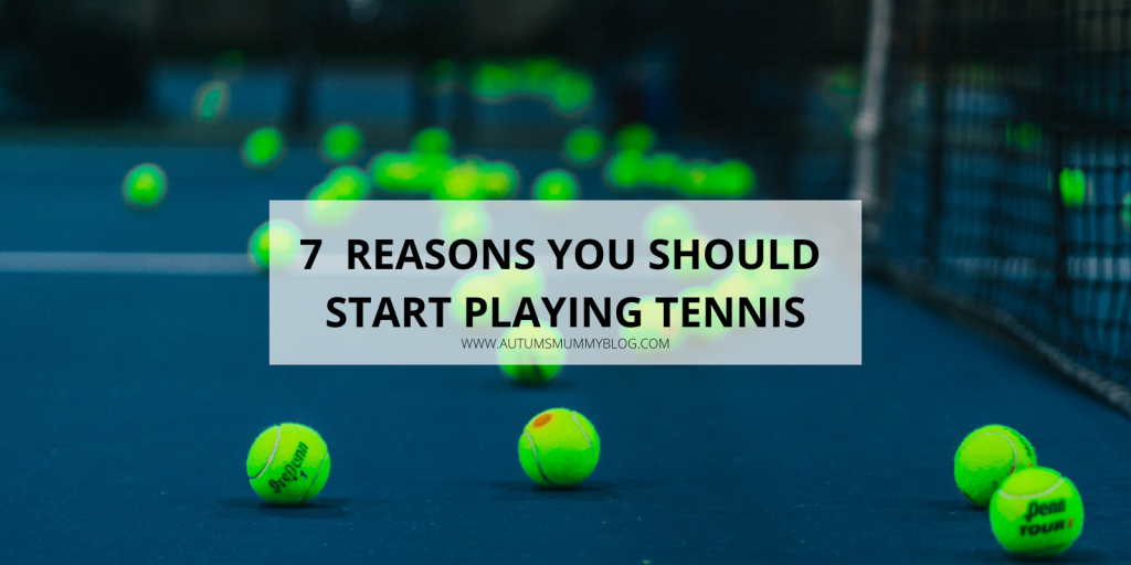 7 Reasons You Should Start Playing Tennis