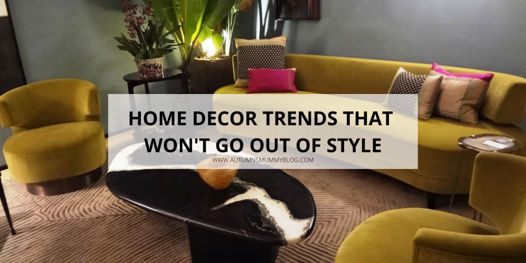 Home Decor Trends That Won’t Go Out of Style