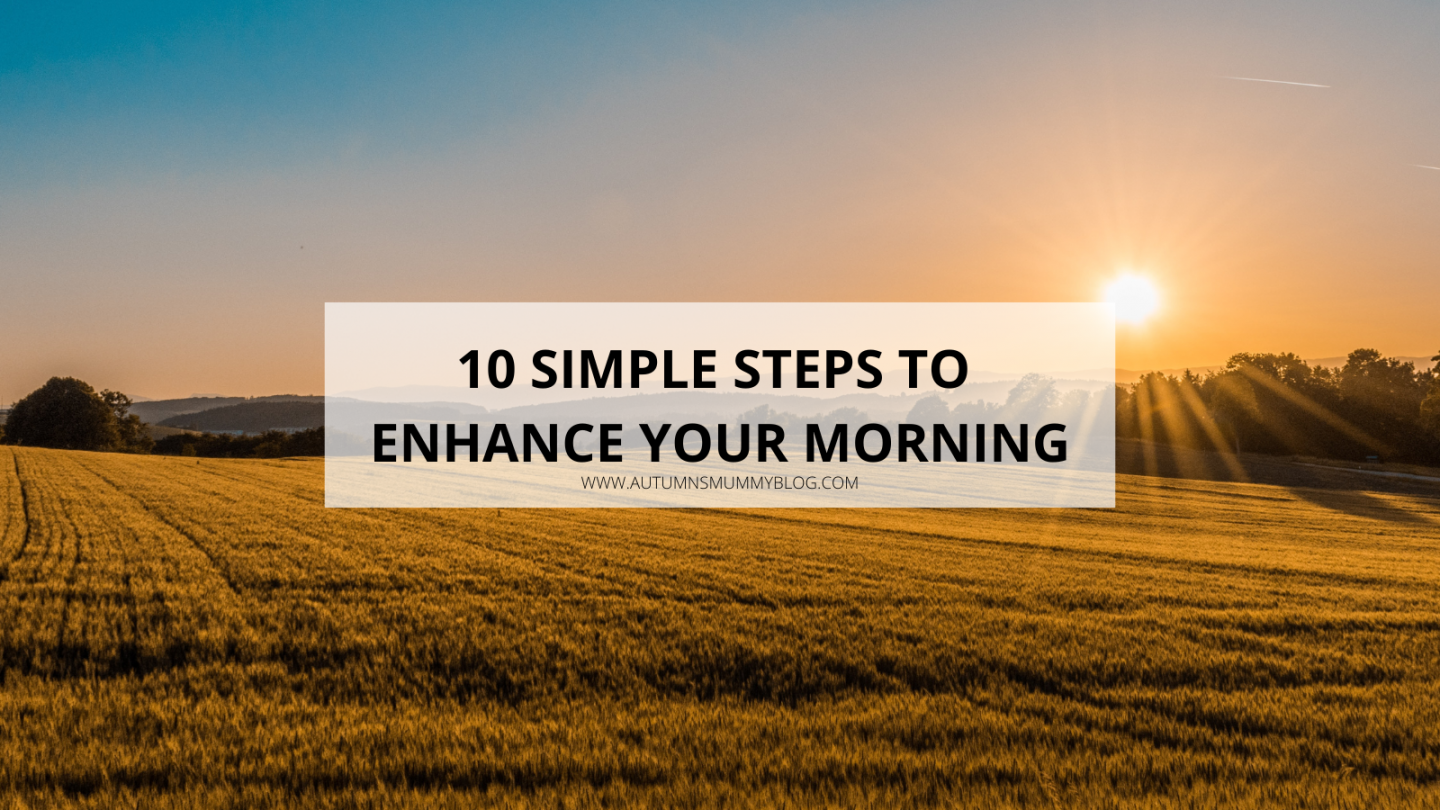 10 Simple Steps to Enhance Your Morning - Autumn's Mummy