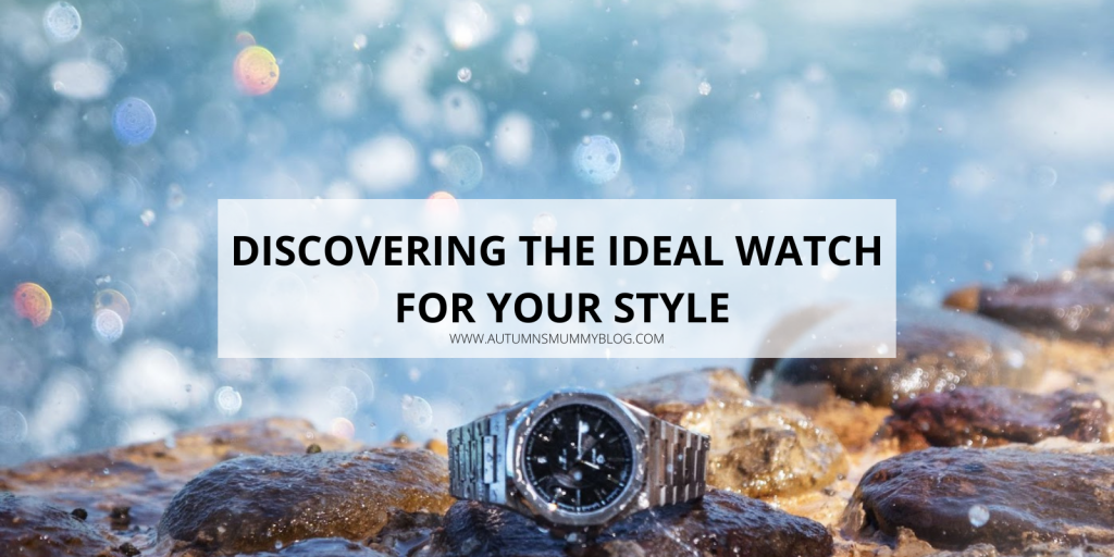 Discovering the Ideal Watch for your Style