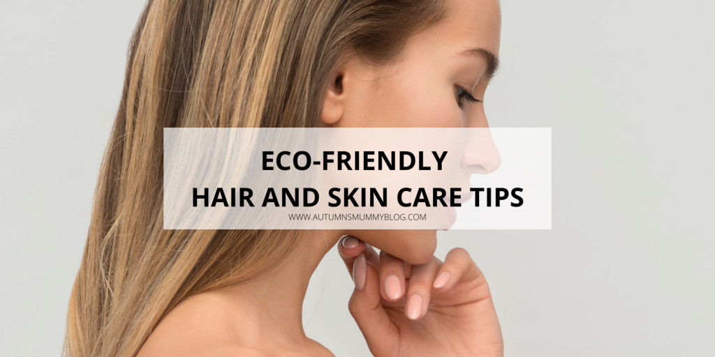 Eco-friendly Hair and Skin Care Tips
