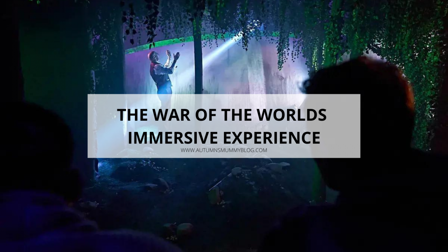 The War of the Worlds Immersive Experience - Autumn's Mummy