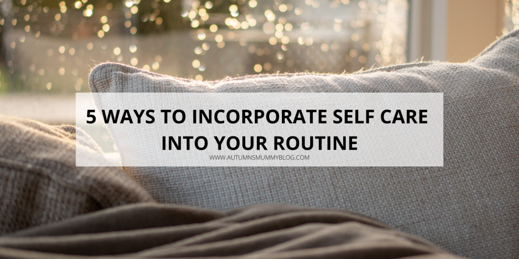 5 ways to incorporate self care into your routine