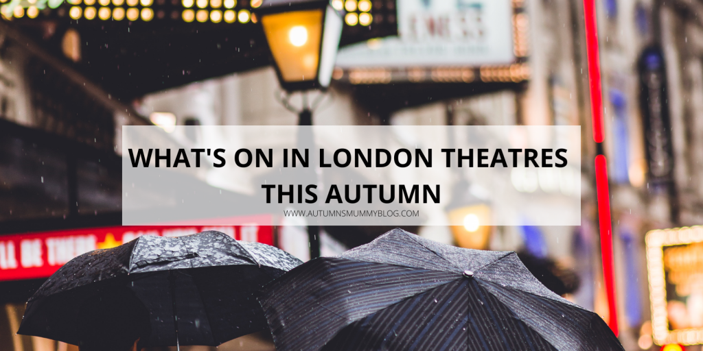 What’s On in London Theatres This Autumn