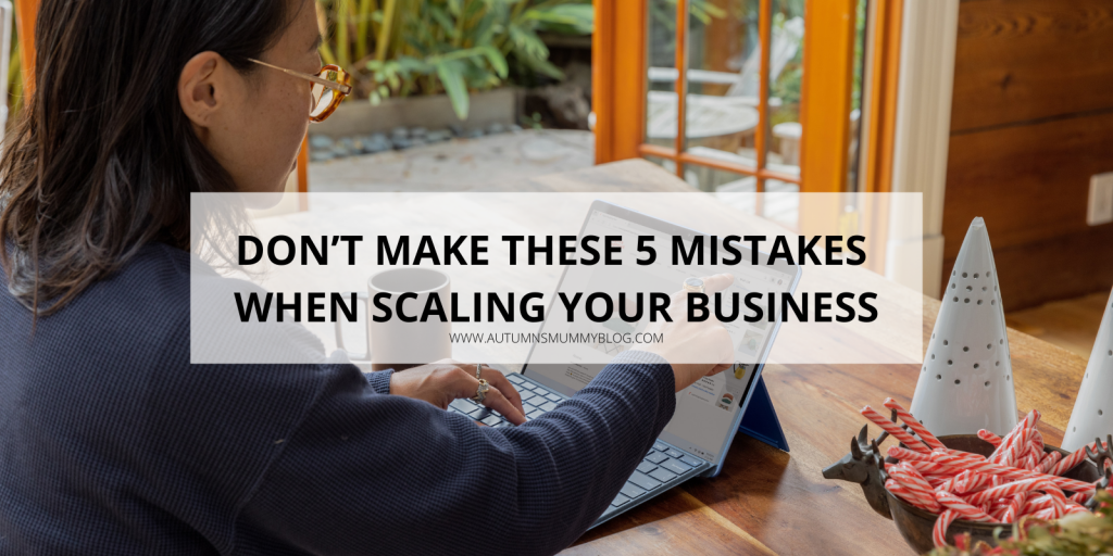Don’t Make These 5 Mistakes when Scaling your Business
