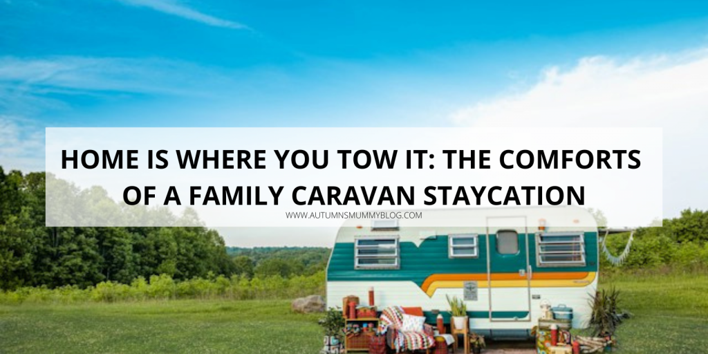 Home Is Where You Tow It: The Comforts Of A Family Caravan Staycation