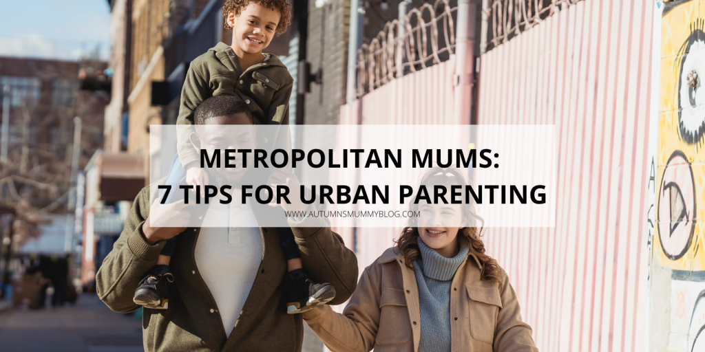 Metropolitan Mums: 7 Tips for Urban Parenting