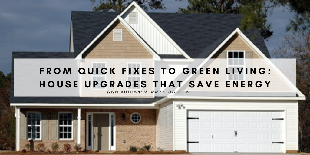 From Quick Fixes to Green Living: House Upgrades That Save Energy