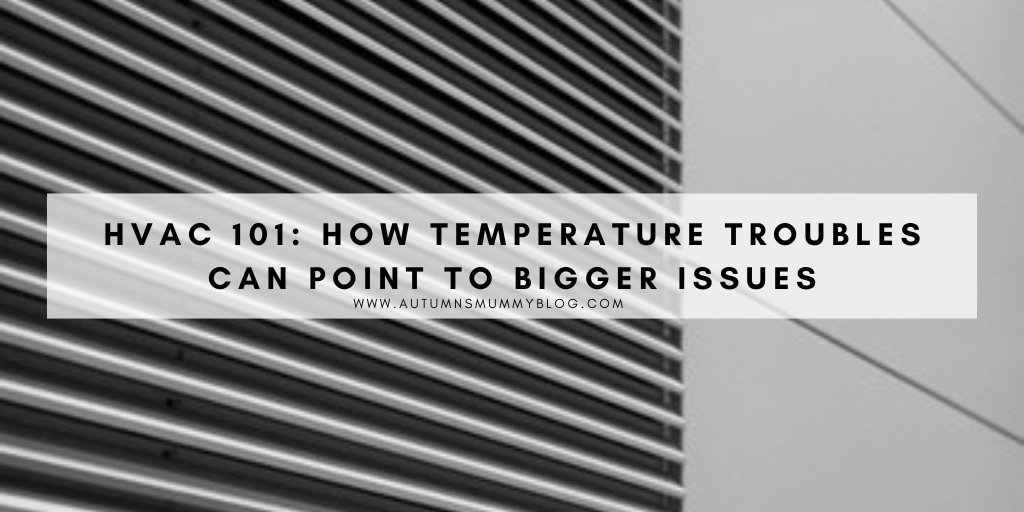 HVAC 101: How Temperature Troubles Can Point to Bigger Issues