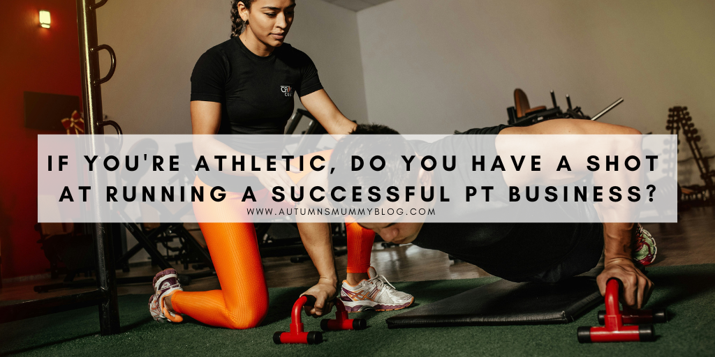 If You’re Athletic, Do You Have A Shot At Running A Successful PT Business?