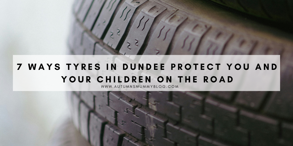 7 Ways Tyres in Dundee Protect You and Your Children on the Road