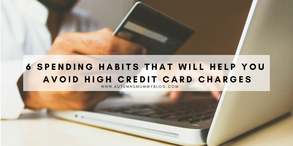 6 Spending Habits That Will Help You Avoid High Credit Card Charges