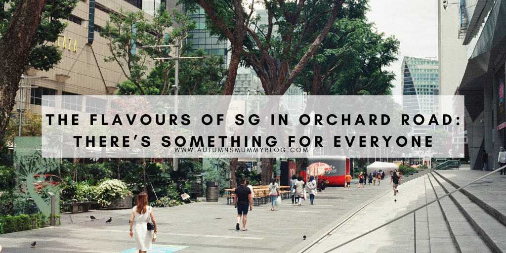 The Flavours of SG in Orchard Road: There’s Something for Everyone