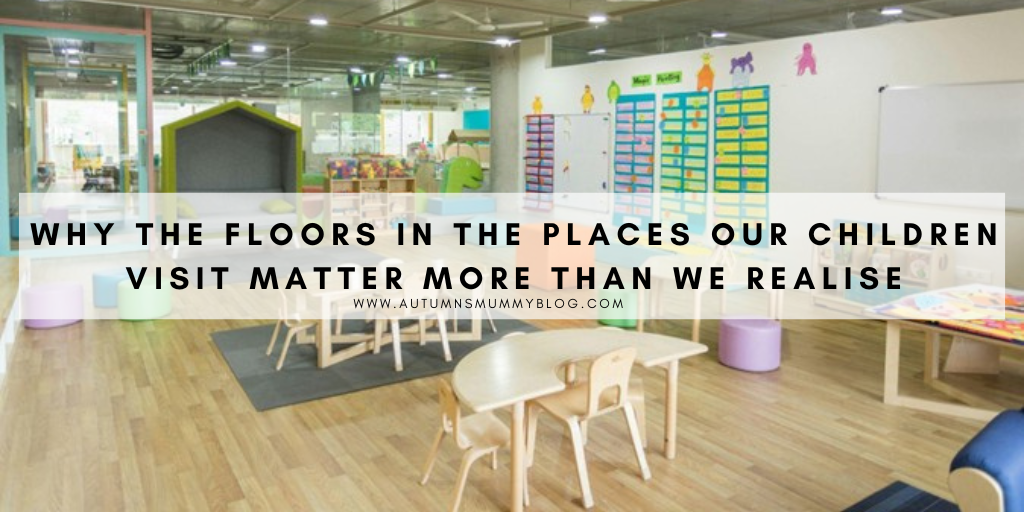Why the Floors in the Places Our Children Visit Matter More Than We Realise