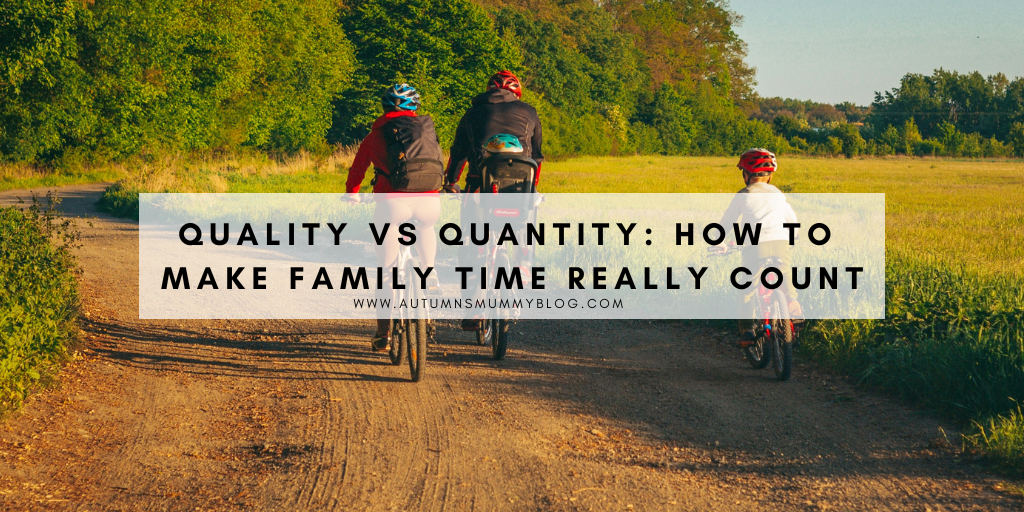 Quality vs Quantity: How to Make Family Time Really Count