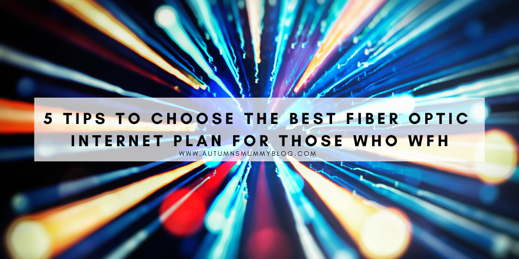 5 Tips to Choose the Best Fiber Optic Internet Plan for Those Who Work From Home