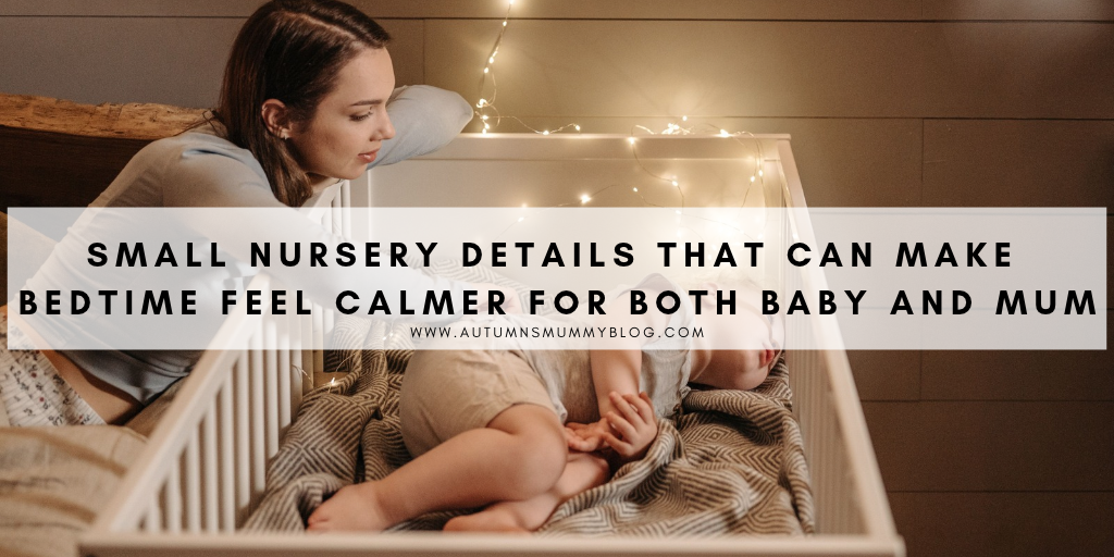 Small Nursery Details That Can Make Bedtime Feel Calmer for Both Baby and Mum
